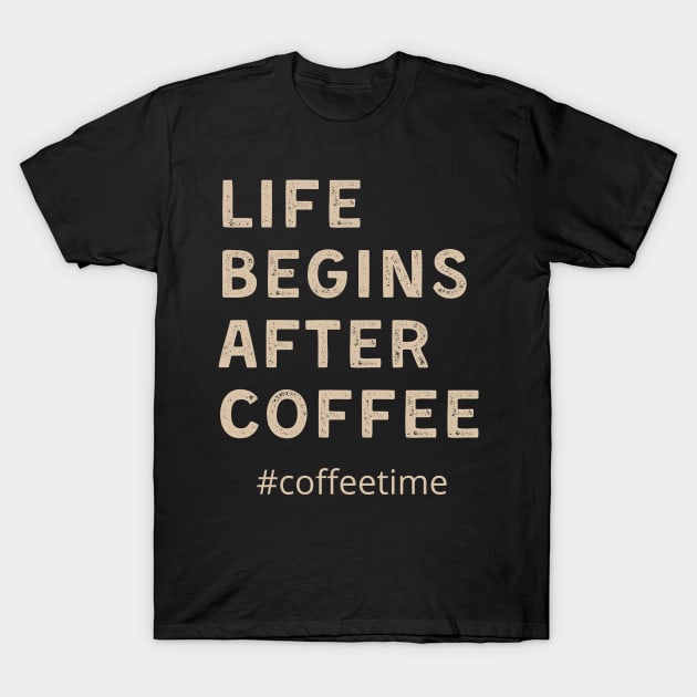 Life begins after coffee T-Shirt by Just a Cute World